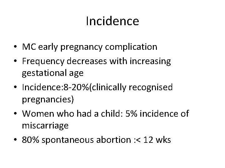 Incidence • MC early pregnancy complication • Frequency decreases with increasing gestational age •