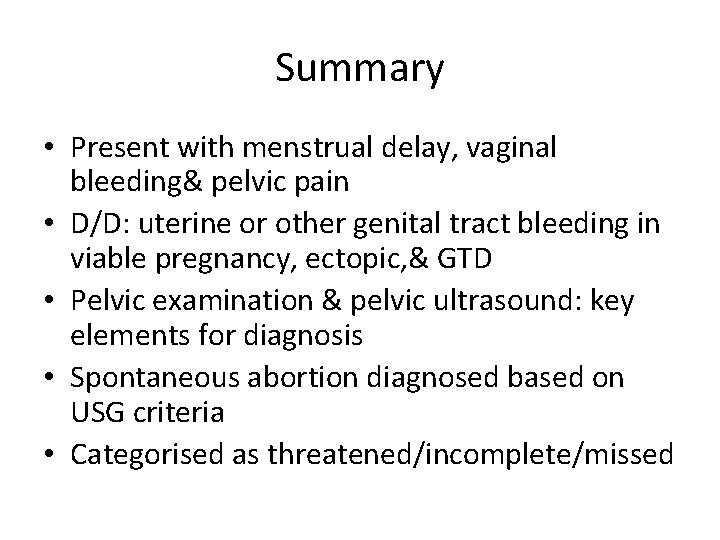 Summary • Present with menstrual delay, vaginal bleeding& pelvic pain • D/D: uterine or