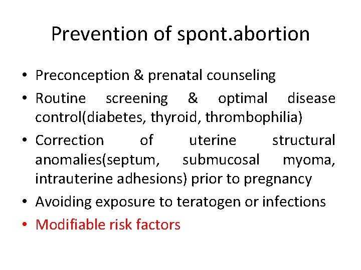 Prevention of spont. abortion • Preconception & prenatal counseling • Routine screening & optimal