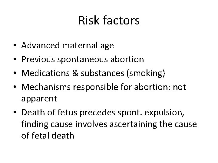 Risk factors Advanced maternal age Previous spontaneous abortion Medications & substances (smoking) Mechanisms responsible