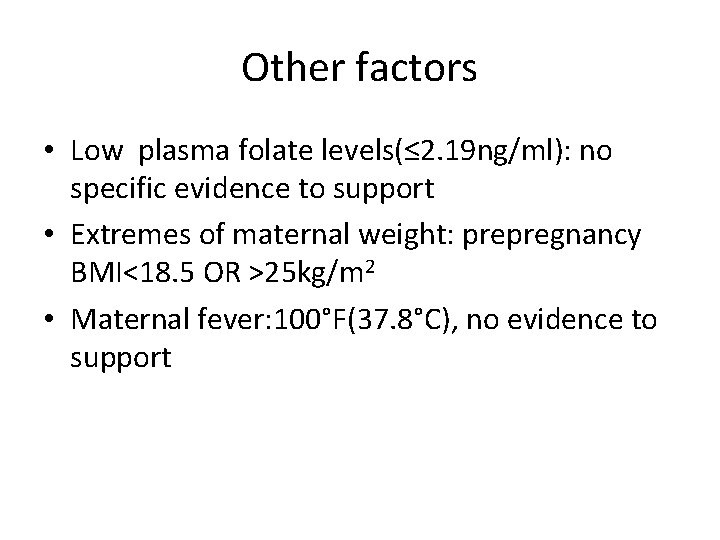 Other factors • Low plasma folate levels(≤ 2. 19 ng/ml): no specific evidence to