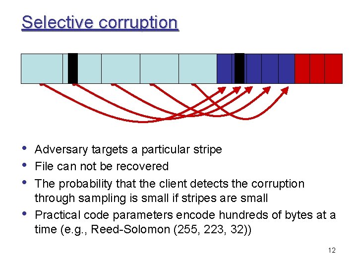 Selective corruption • • Adversary targets a particular stripe File can not be recovered