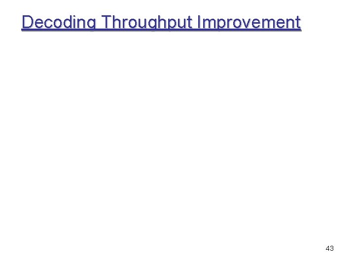 Decoding Throughput Improvement 43 