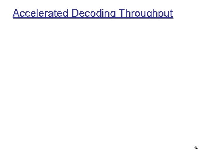Accelerated Decoding Throughput 45 