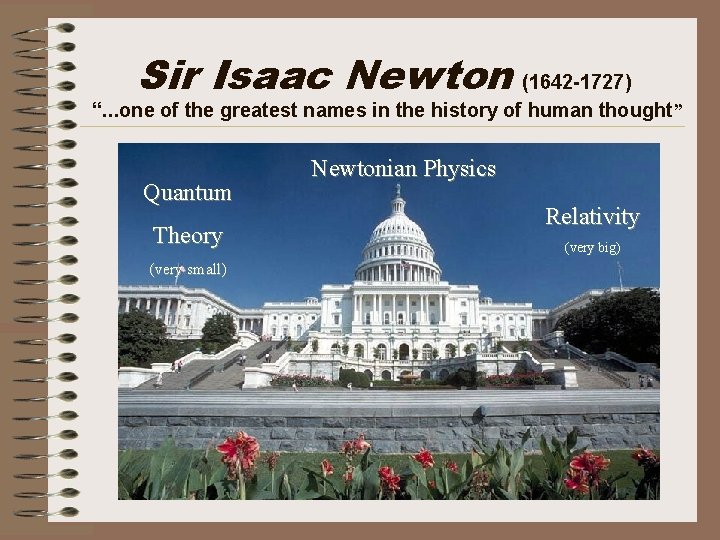 Sir Isaac Newton (1642 -1727) “. . . one of the greatest names in