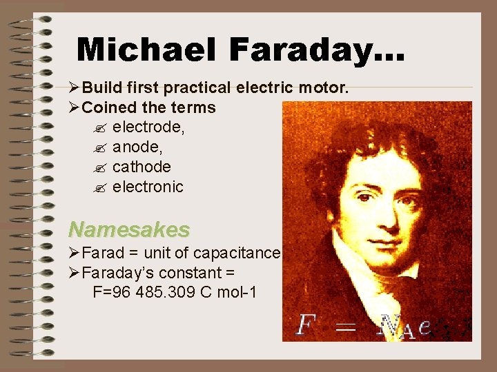 Michael Faraday. . . ØBuild first practical electric motor. ØCoined the terms ? electrode,