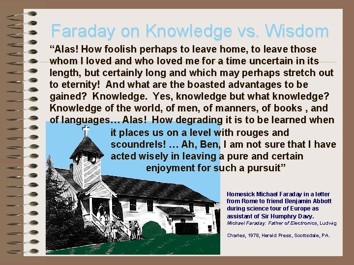 Faraday on Knowledge vs. Wisdom “Alas! How foolish perhaps to leave home, to leave