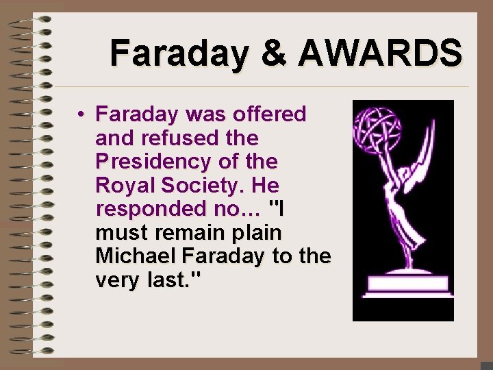 Faraday & AWARDS • Faraday was offered and refused the Presidency of the Royal