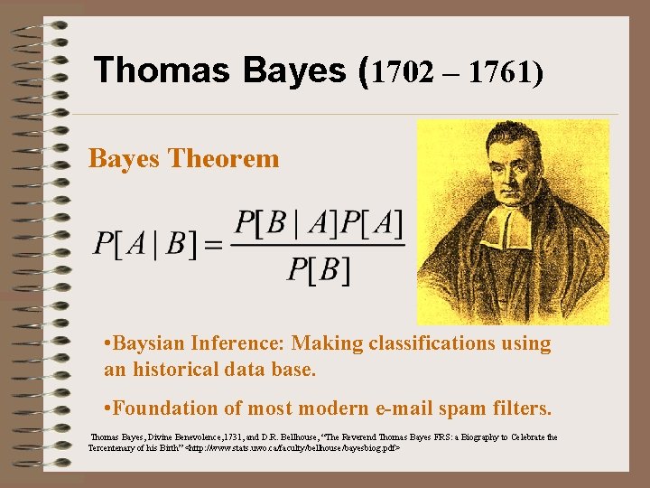 Thomas Bayes (1702 – 1761) Bayes Theorem • Baysian Inference: Making classifications using an