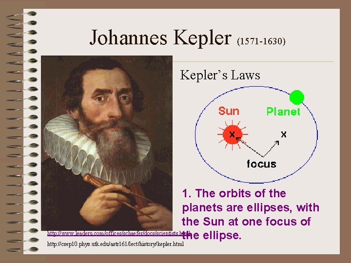 Johannes Kepler (1571 -1630) • Kepler’s Laws 1. The orbits of the planets are