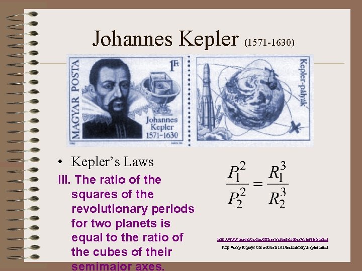 Johannes Kepler (1571 -1630) • Kepler’s Laws III. The ratio of the squares of