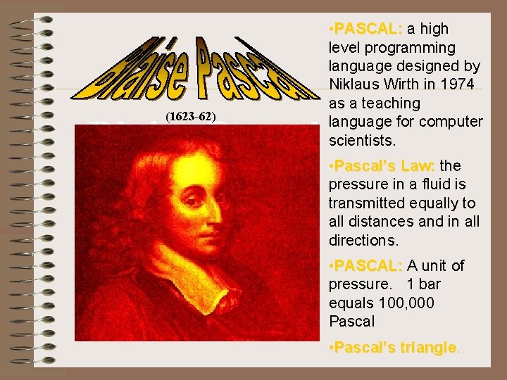 (1623 -62) Blaise Pascal (1623 -62) • PASCAL: a high level programming language designed