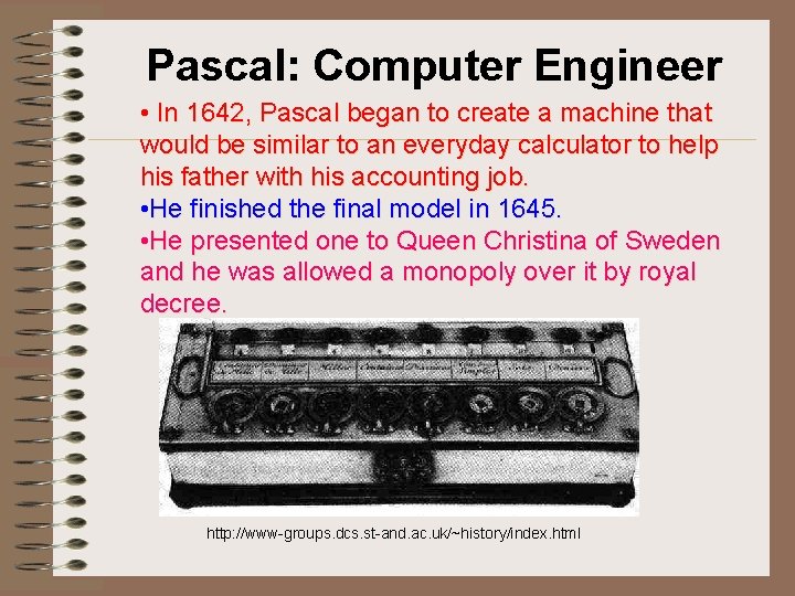 Pascal: Computer Engineer • In 1642, Pascal began to create a machine that would