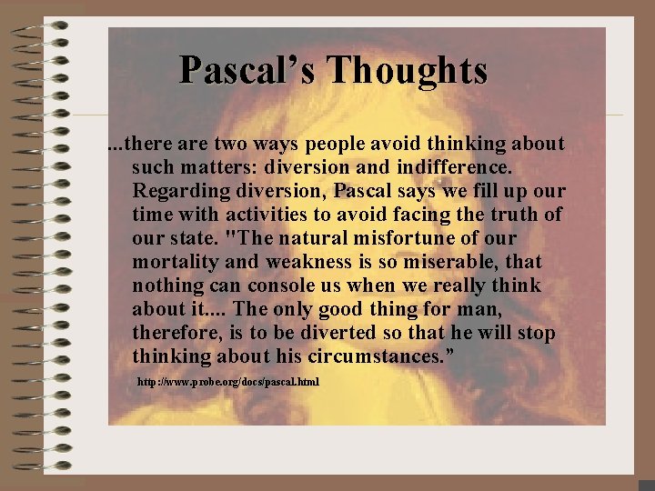 Pascal’s Thoughts. . . there are two ways people avoid thinking about such matters: