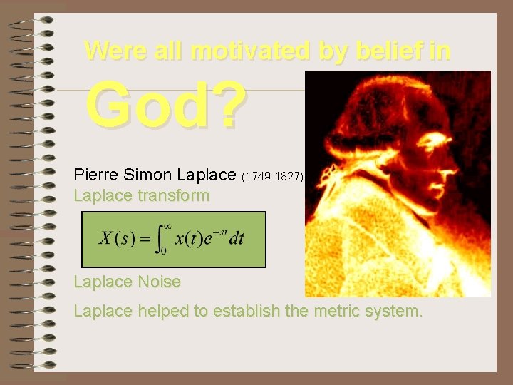 Were all motivated by belief in God? Pierre Simon Laplace (1749 -1827). Laplace transform