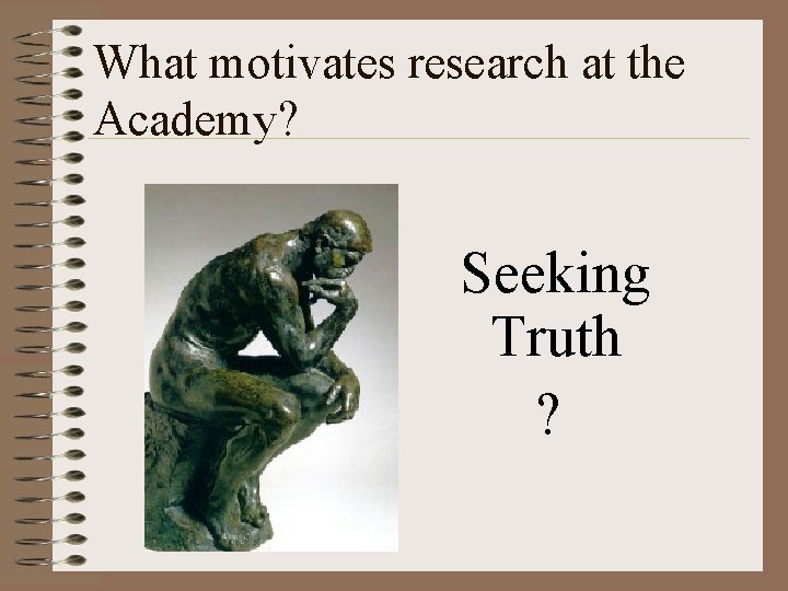 What motivates research at the Academy? Seeking Truth ? 