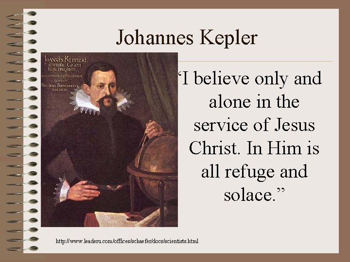 Johannes Kepler “I believe only and alone in the service of Jesus Christ. In