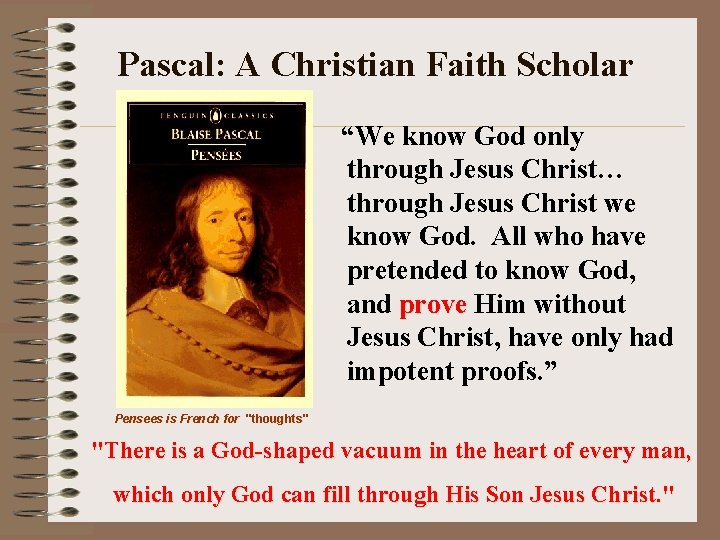 Pascal: A Christian Faith Scholar “We know God only through Jesus Christ… through Jesus