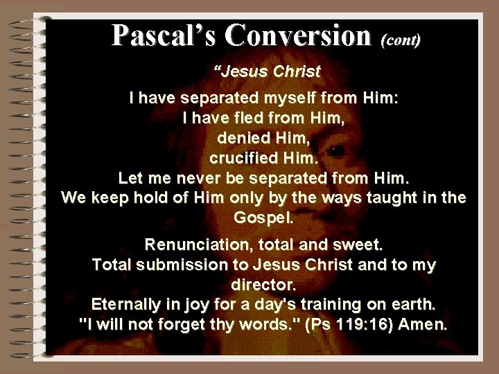 Pascal’s Conversion (cont) “Jesus Christ I have separated myself from Him: I have fled