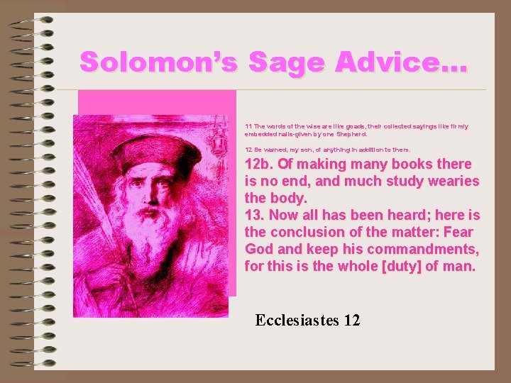 Solomon’s Sage Advice. . . 11 The words of the wise are like goads,