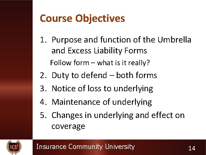 Course Objectives 1. Purpose and function of the Umbrella and Excess Liability Forms Follow