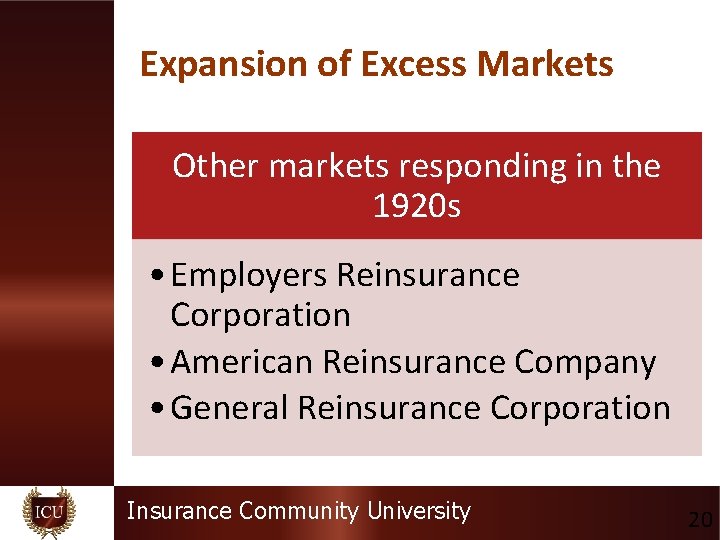 Expansion of Excess Markets Other markets responding in the 1920 s • Employers Reinsurance