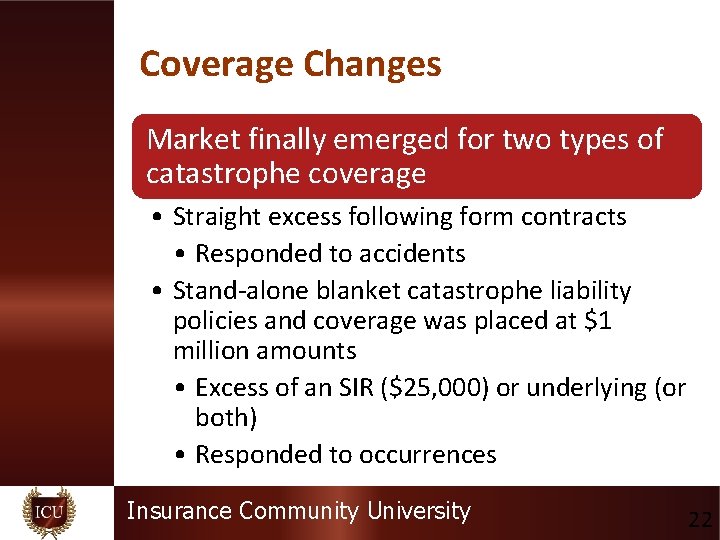 Coverage Changes Market finally emerged for two types of catastrophe coverage • Straight excess