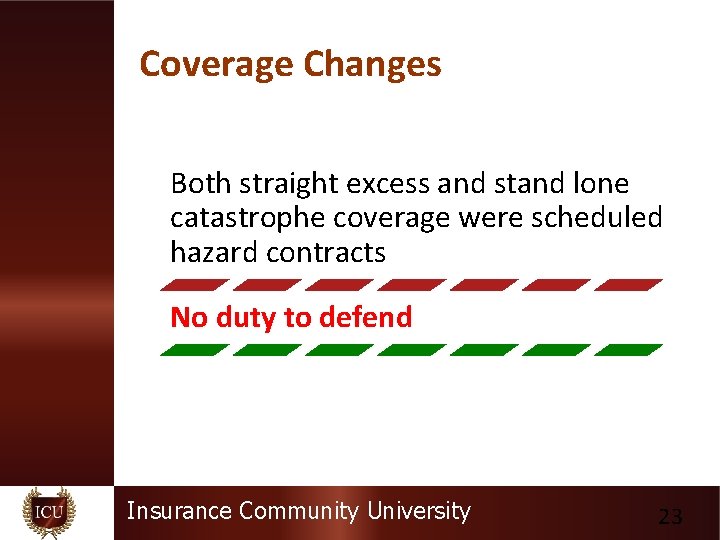 Coverage Changes Both straight excess and stand lone catastrophe coverage were scheduled hazard contracts