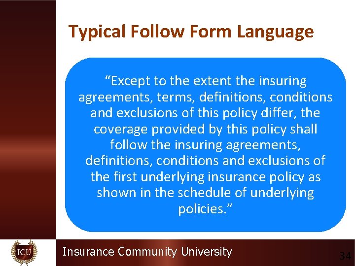 Typical Follow Form Language “Except to the extent the insuring agreements, terms, definitions, conditions