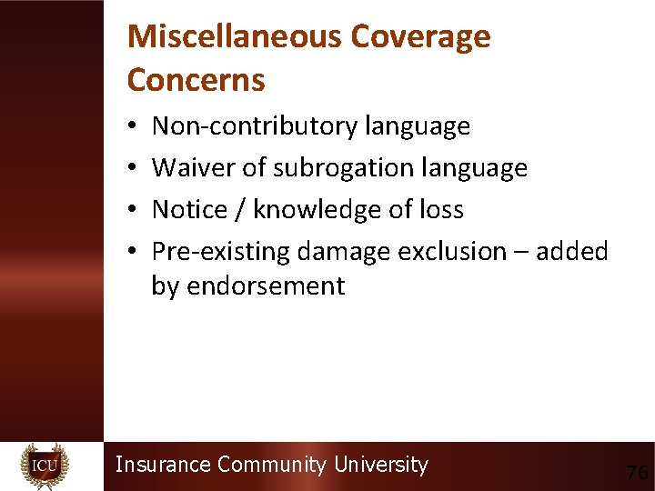 Miscellaneous Coverage Concerns • • Non-contributory language Waiver of subrogation language Notice / knowledge