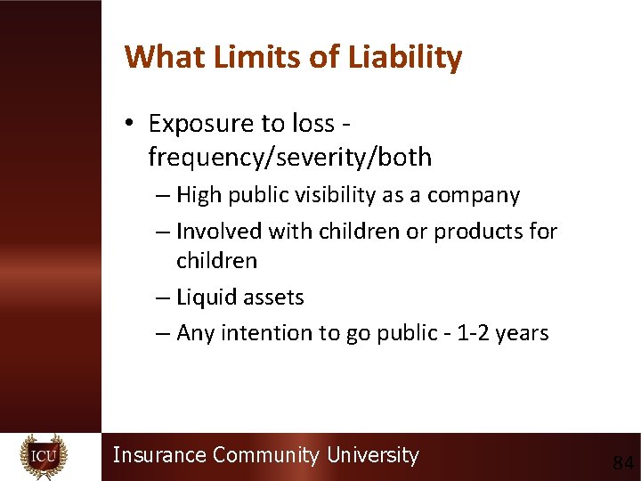 What Limits of Liability • Exposure to loss - frequency/severity/both – High public visibility