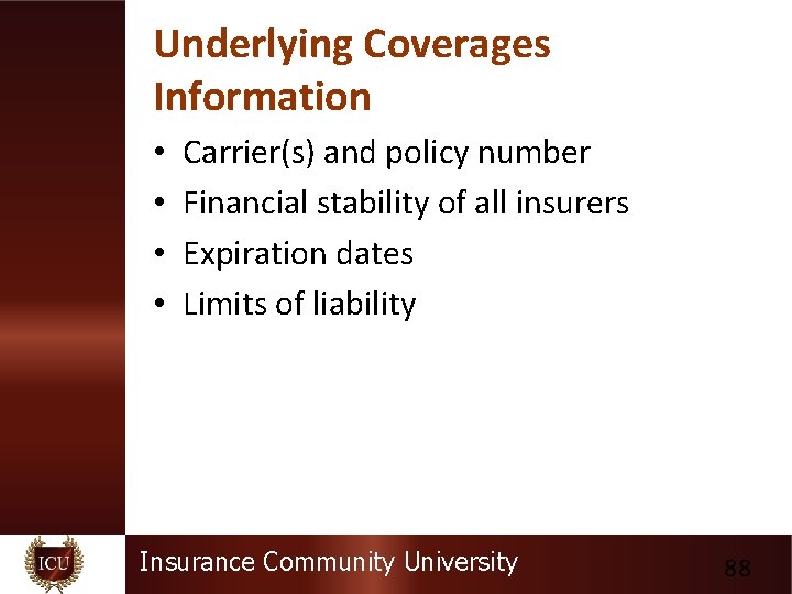 Underlying Coverages Information • • Carrier(s) and policy number Financial stability of all insurers