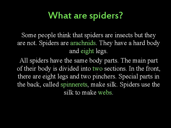 What are spiders? Some people think that spiders are insects but they are not.