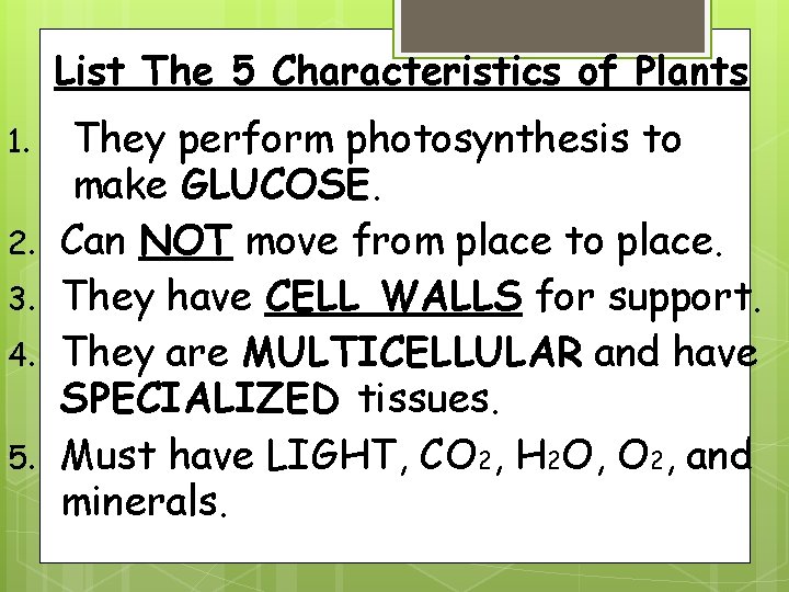 List The 5 Characteristics of Plants 1. 2. 3. 4. 5. They perform photosynthesis