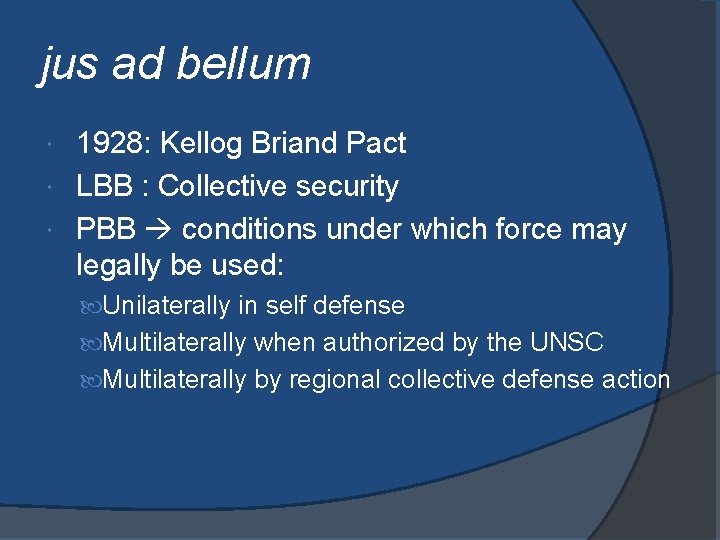 jus ad bellum 1928: Kellog Briand Pact LBB : Collective security PBB conditions under