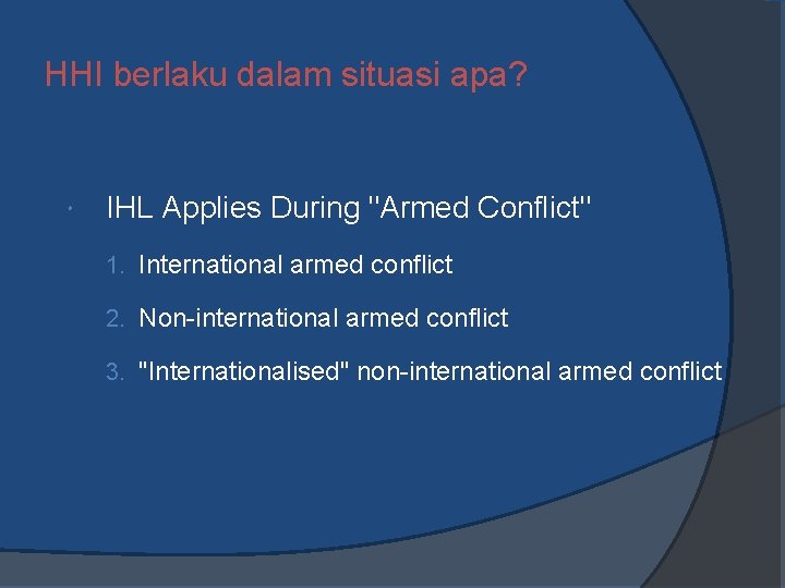 HHI berlaku dalam situasi apa? IHL Applies During "Armed Conflict" 1. International armed conflict