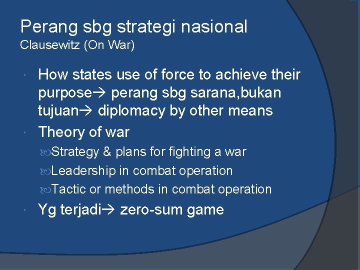 Perang sbg strategi nasional Clausewitz (On War) How states use of force to achieve