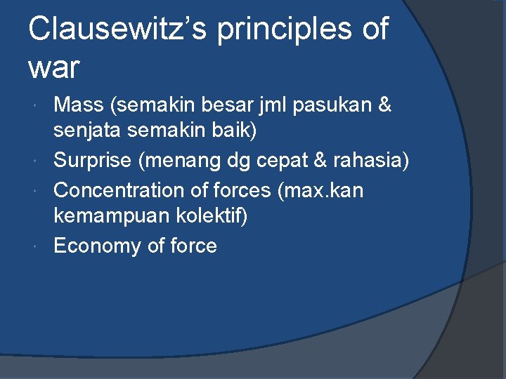 Clausewitz’s principles of war Mass (semakin besar jml pasukan & senjata semakin baik) Surprise