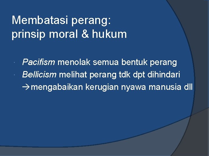 Membatasi perang: prinsip moral & hukum Pacifism menolak semua bentuk perang Bellicism melihat perang