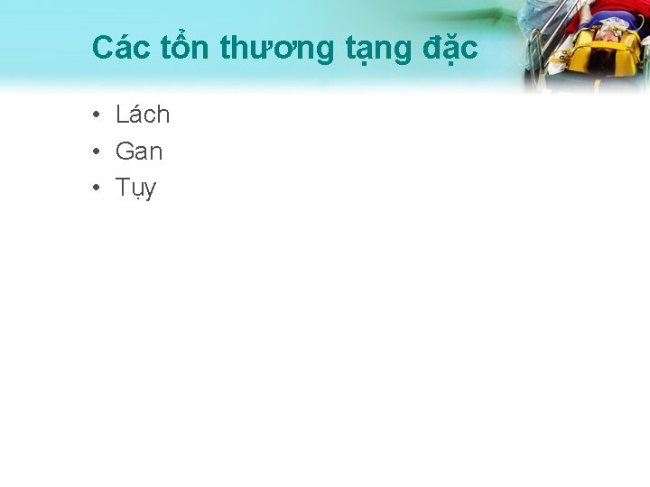 Các tổn thương tạng đặc • Lách • Gan • Tụy 