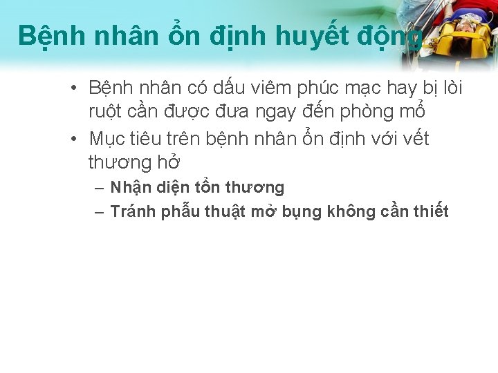 Bệnh nhân ổn định huyết động • Bệnh nhân có dấu viêm phúc mạc