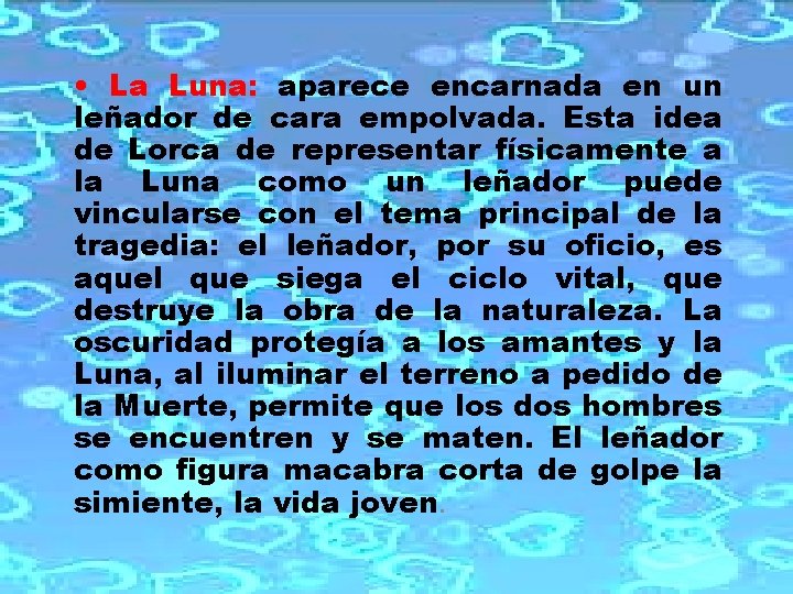  • La Luna: aparece encarnada en un leñador de cara empolvada. Esta idea