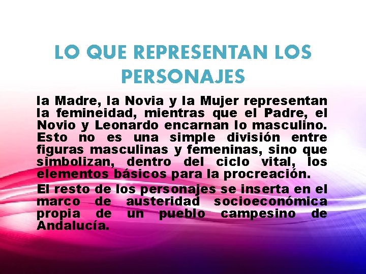 LO QUE REPRESENTAN LOS PERSONAJES la Madre, la Novia y la Mujer representan la