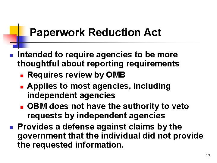 Paperwork Reduction Act n n Intended to require agencies to be more thoughtful about