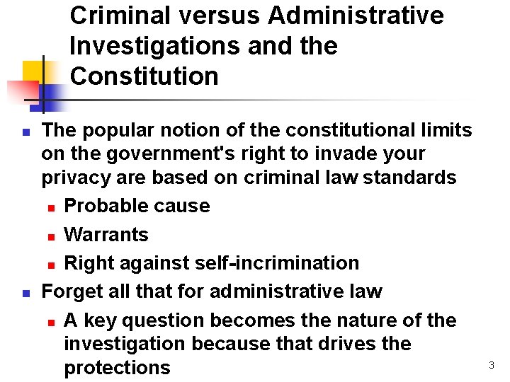 Criminal versus Administrative Investigations and the Constitution n n The popular notion of the