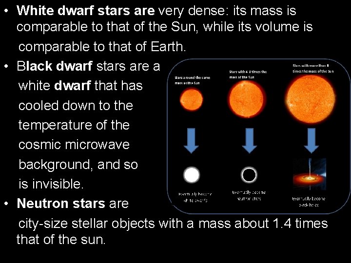  • White dwarf stars are very dense: its mass is comparable to that