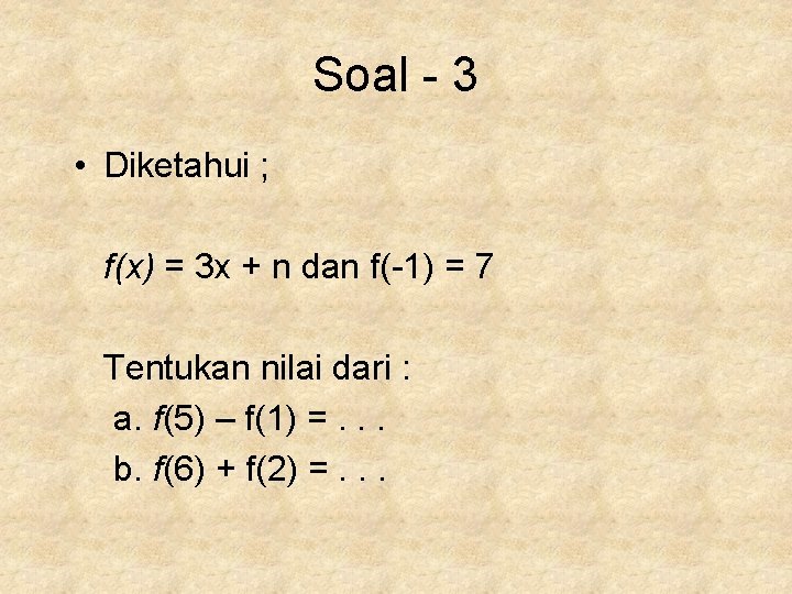 Soal - 3 • Diketahui ; f(x) = 3 x + n dan f(-1)