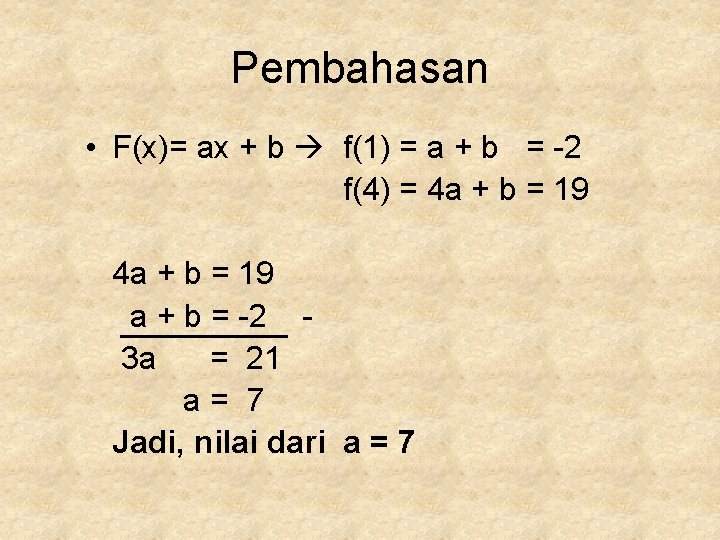 Pembahasan • F(x)= ax + b f(1) = a + b = -2 f(4)