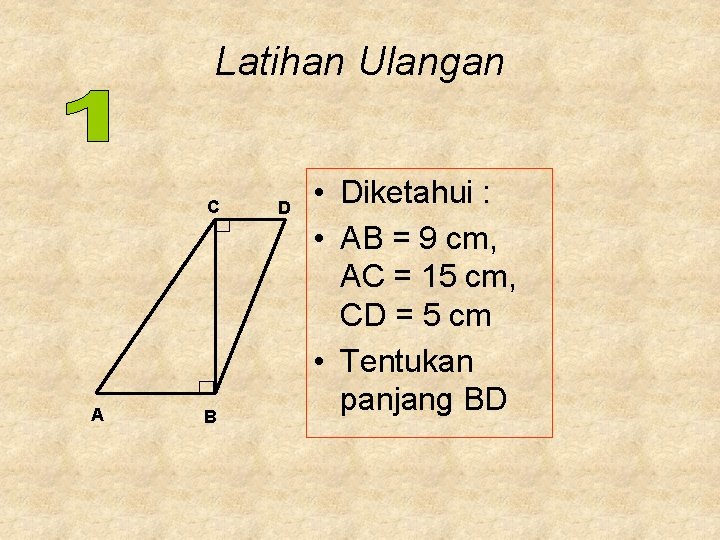 Latihan Ulangan C A B D • Diketahui : • AB = 9 cm,