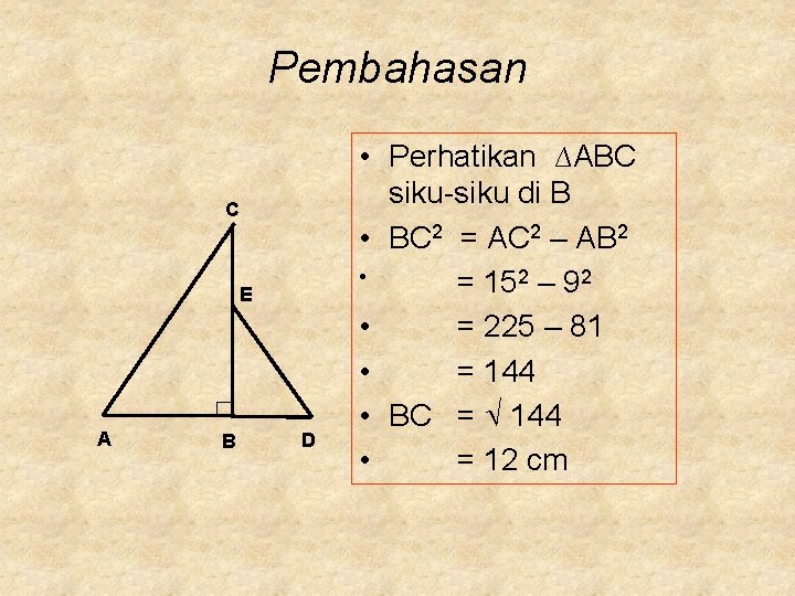 Pembahasan C E A B D • Perhatikan ∆ABC siku-siku di B • BC